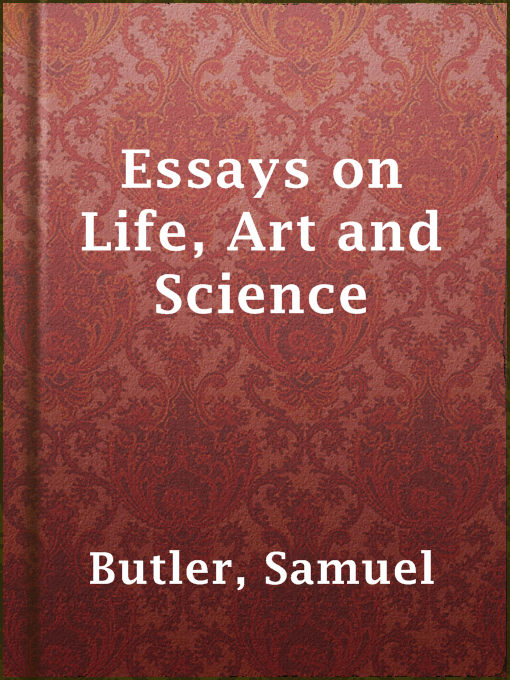 Title details for Essays on Life, Art and Science by Samuel Butler - Wait list